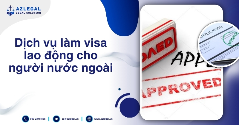 Dịch vụ làm visa lao động cho người nước ngoài