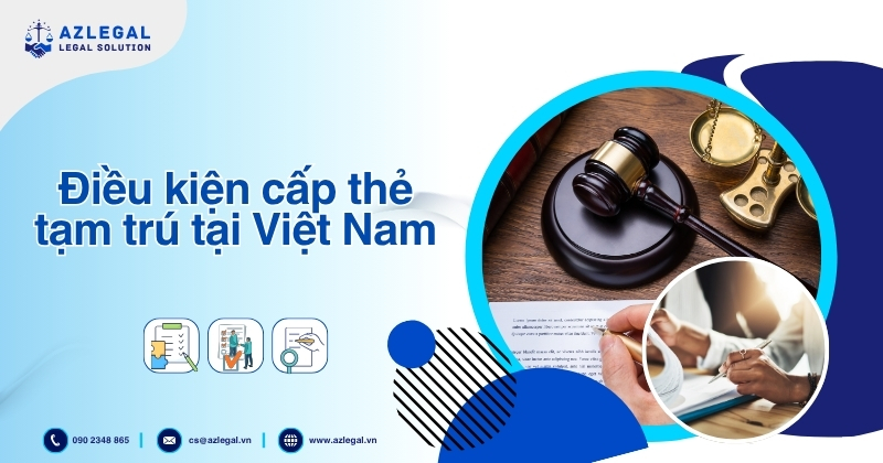 Điều Kiện Cấp Thẻ Tạm Trú Tại Việt Nam
