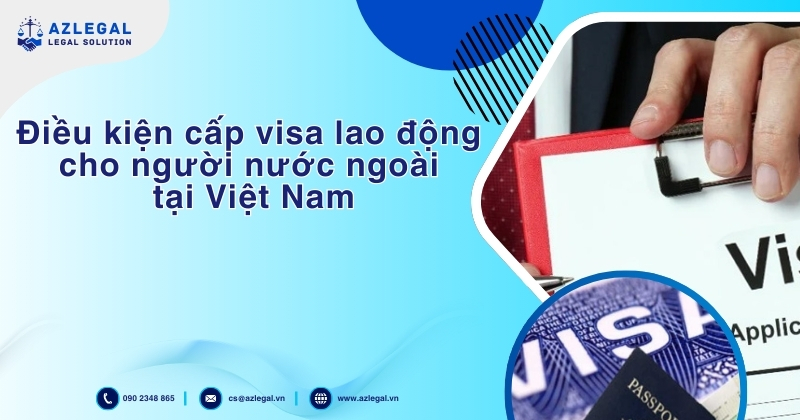 Điều kiện cấp visa lao động cho người nước ngoài tại Việt Nam