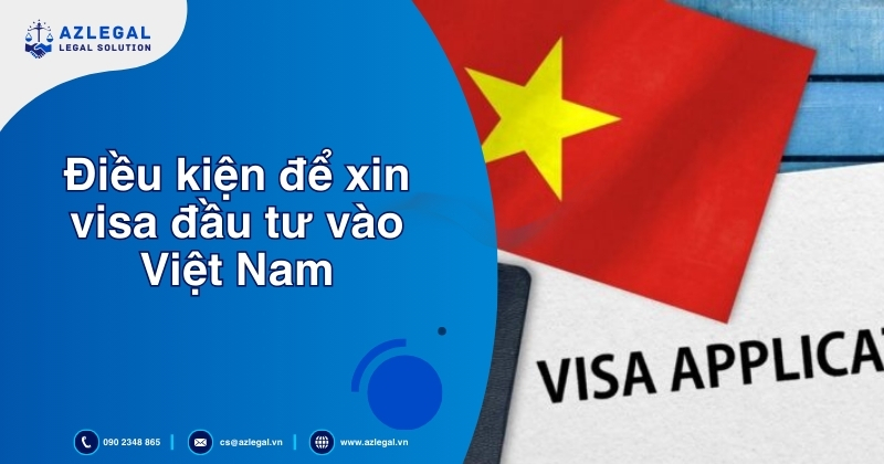 Điều kiện để xin visa đầu tư vào Việt Nam