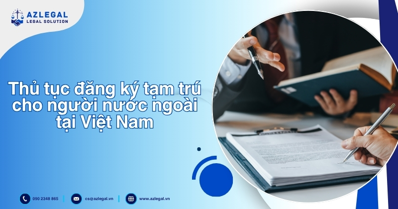 Thủ tục đăng ký tạm trú cho người nước ngoài tại Việt Nam
