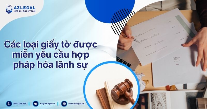 Các loại giấy tờ được miễn yêu cầu hợp pháp hóa lãnh sự