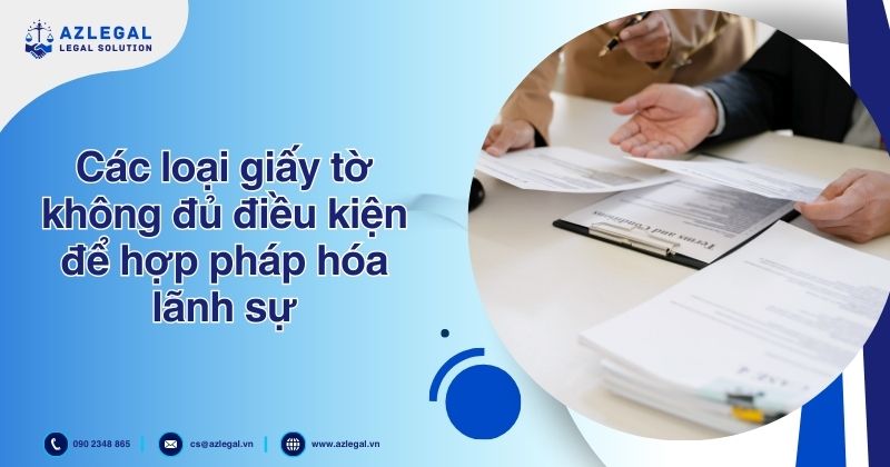 Các loại giấy tờ không đủ điều kiện để hợp pháp hóa lãnh sự