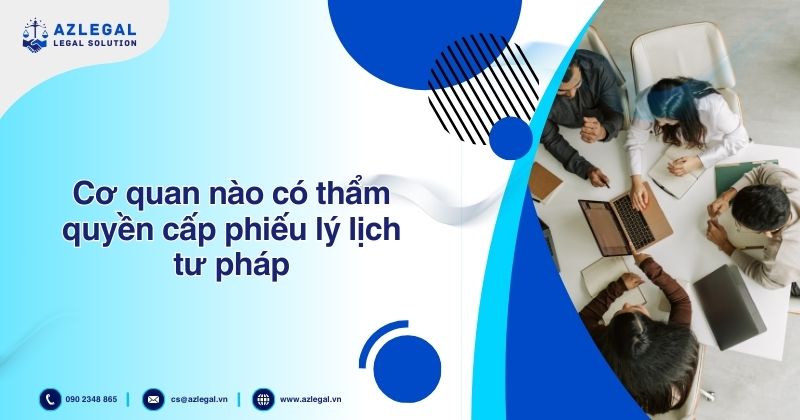 Cơ quan nào có thẩm quyền cấp phiếu lý lịch tư pháp