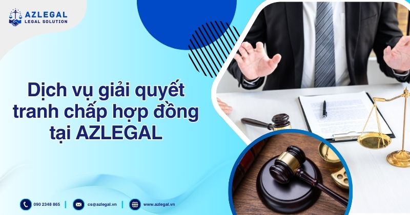 Dịch vụ giải quyết tranh chấp hợp đồng tại AZLEGAL