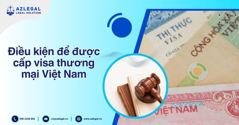 Điều kiện để được cấp visa thương mại Việt Nam