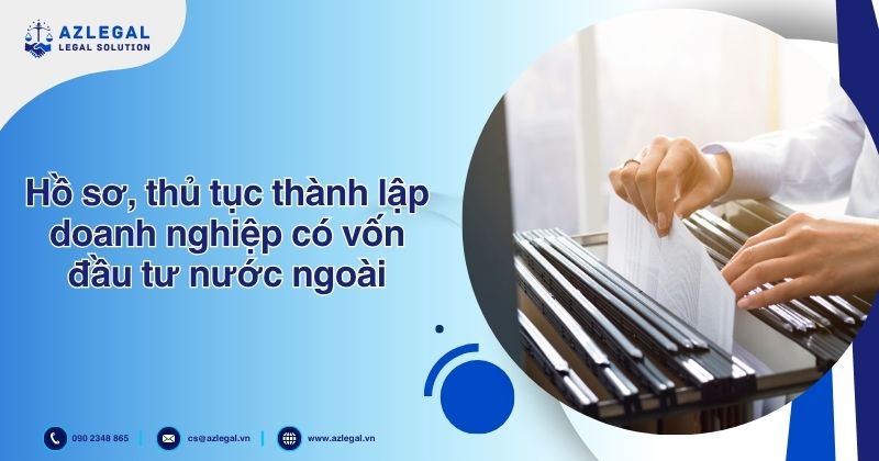 Hồ sơ, thủ tục thành lập doanh nghiệp có vốn đầu tư nước ngoài