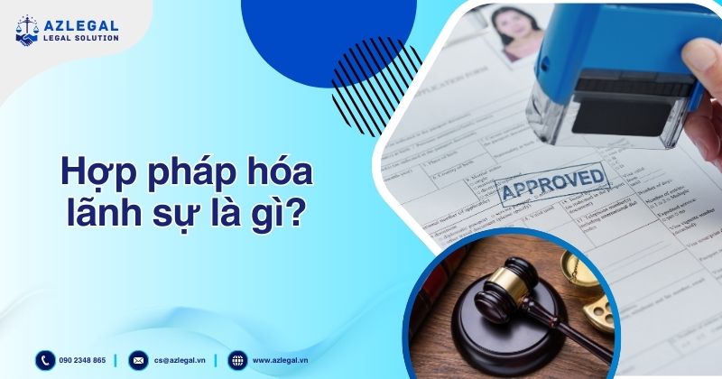 Hợp pháp hóa lãnh sự là gì?
