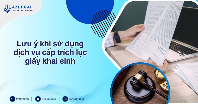 Một số lưu ý khi sử dụng dịch vụ cấp trích lục giấy khai sinh