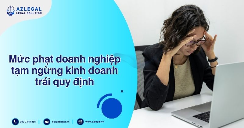 Mức phạt doanh nghiệp tạm ngừng kinh doanh trái quy định