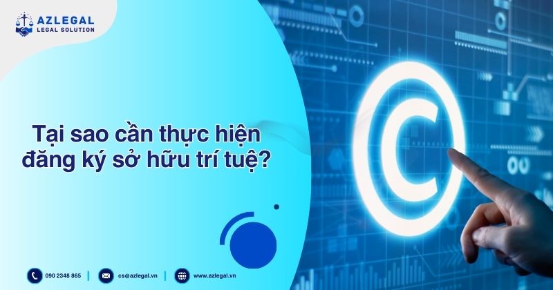 Dịch vụ đăng ký sở hữu trí tuệ theo thủ tục mới nhất 5 Tại sao cần thực hiện đăng ký sở hữu trí tuệ?