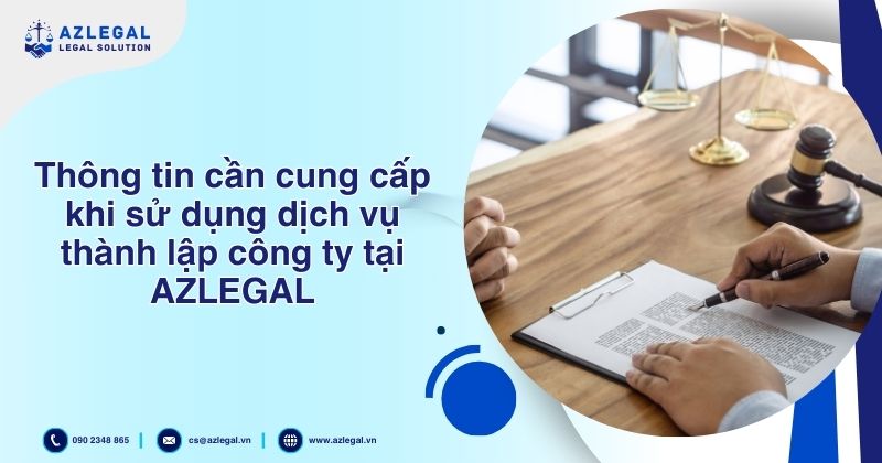 Thông tin cần cung cấp khi sử dụng dịch vụ thành lập công ty tại AZLEGAL