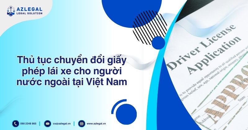 Thủ tục chuyển đổi giấy phép lái xe cho người nước ngoài tại Việt Nam