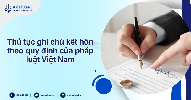 Thủ tục ghi chú kết hôn theo quy định của pháp luật Việt Nam