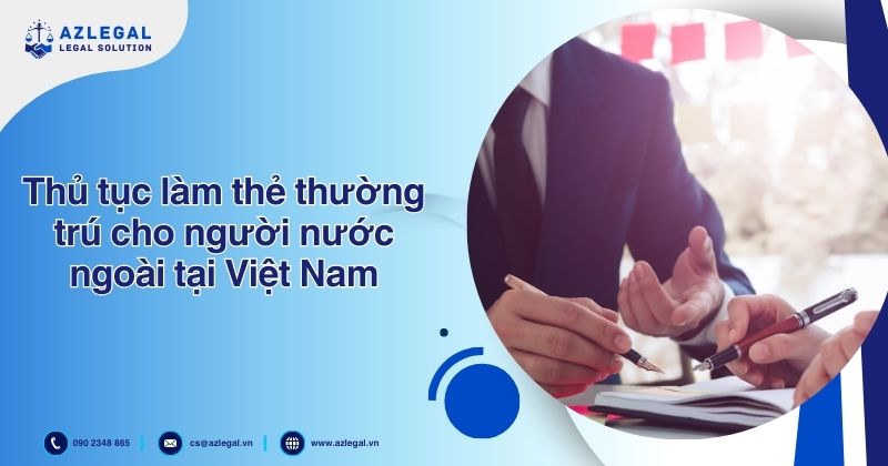 Thủ tục làm thẻ thường trú cho người nước ngoài tại Việt Nam
